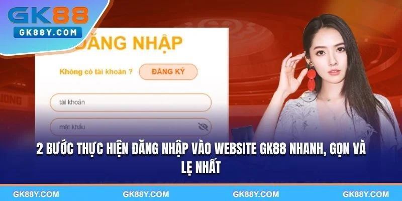 2-buoc-thuc-hien-dang-nhap-vao-website-gk88-nhanh-gon-va-le-nhat