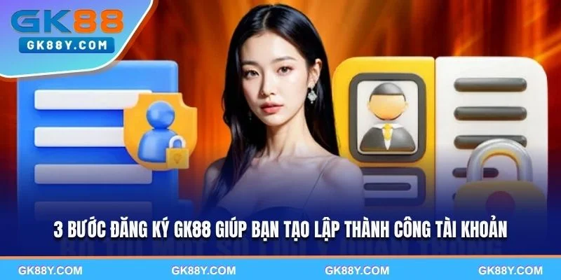 3-buoc-dang-ky-gk88-giup-ban-tao-lap-thanh-cong-tai-khoan