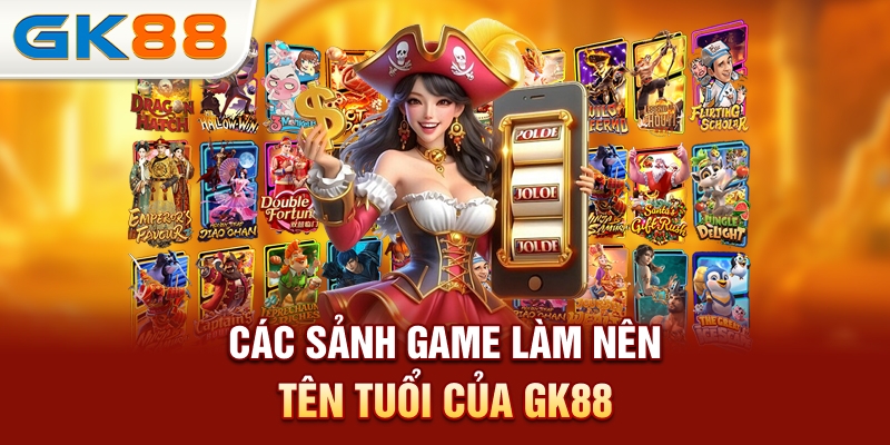 cac-sanh-game-lam-nen-ten-tuoi-cua-gk88