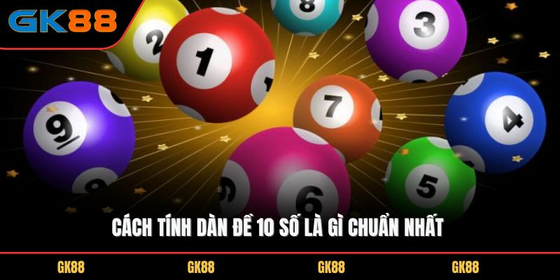cach-tinh-dan-de-10-so-la-gi-chuan-nhat