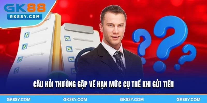 cau-hoi-thuong-gap-ve-han-muc-cu-the-khi-gui-tien