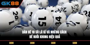 dan-de-10-so-la-gi-va-nhung-cach-de-nuoi-khung-hieu-qua