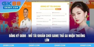 dang-ky-gk88-mo-tai-khoan-choi-game-tha-ga-nhan-thuong-lon