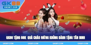 gk88-tang-88k-qua-chao-mung-khung-danh-tang-tan-binh