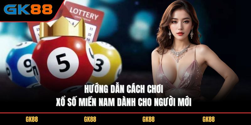 huong-dan-cach-choi-xo-so-mien-nam-danh-cho-nguoi-moi