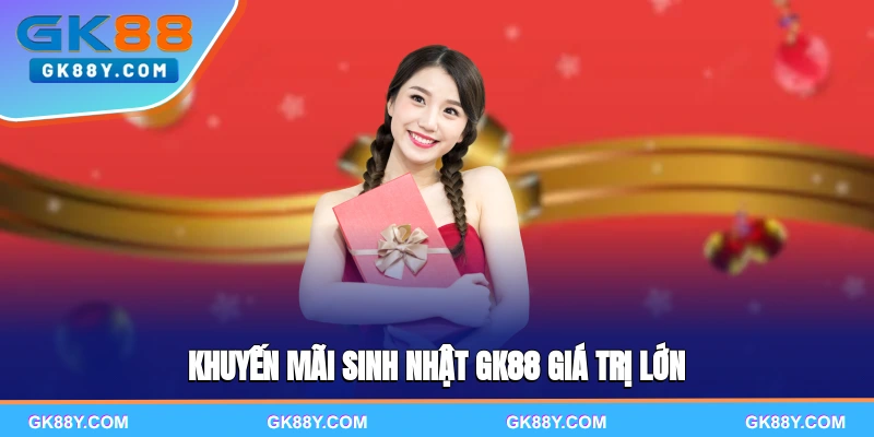 khuyen-mai-sinh-nhat-gk88-gia-tri-lon