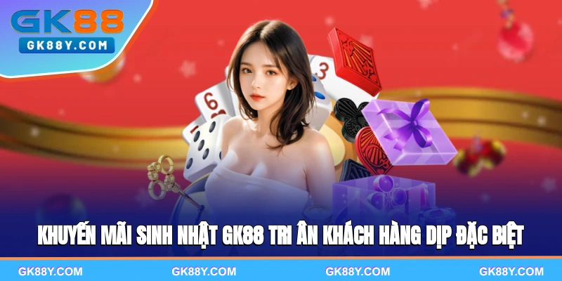 khuyen-mai-sinh-nhat-gk88-tri-an-khach-hang-dip-dac-biet