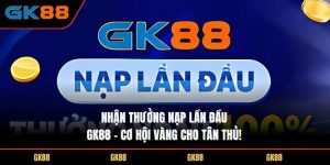 nhan-thuong-nap-lan-dau-GK88-co-hoi-vang-cho-tan-thu