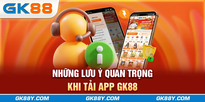 nhung-luu-y-quan-trong-khi-tai-app-gk88