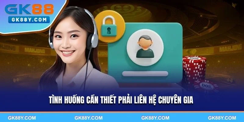 tinh-huong-can-thiet-phai-lien-he-chuyen-gia